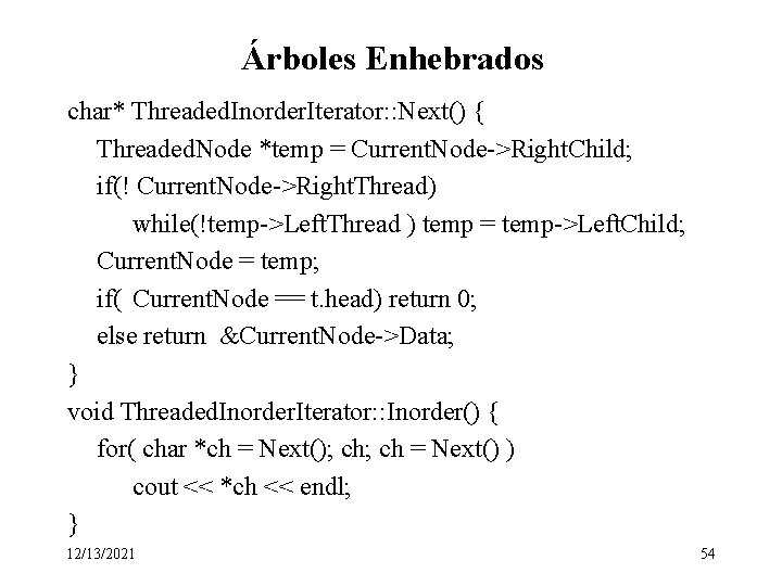 Árboles Enhebrados char* Threaded. Inorder. Iterator: : Next() { Threaded. Node *temp = Current.