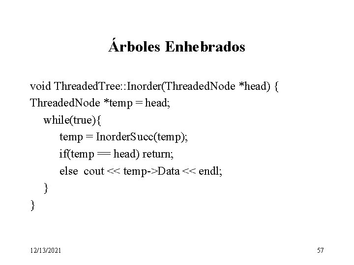 Árboles Enhebrados void Threaded. Tree: : Inorder(Threaded. Node *head) { Threaded. Node *temp =
