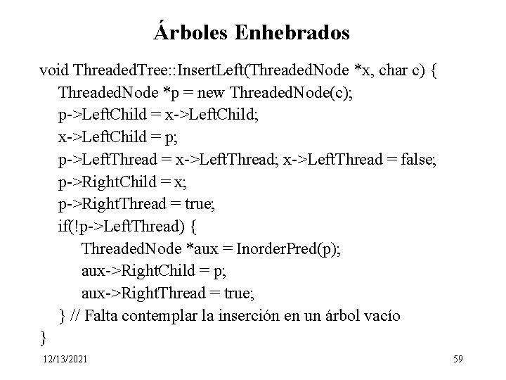 Árboles Enhebrados void Threaded. Tree: : Insert. Left(Threaded. Node *x, char c) { Threaded.