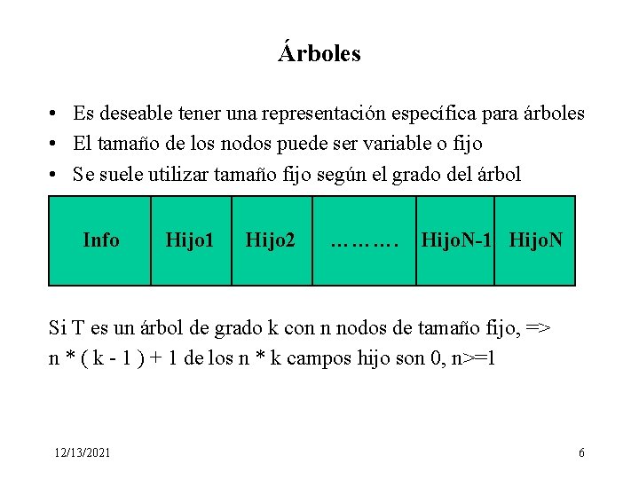 Árboles • Es deseable tener una representación específica para árboles • El tamaño de