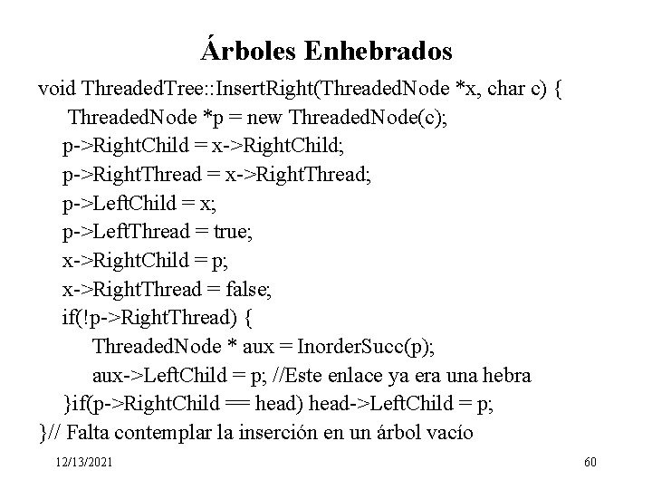 Árboles Enhebrados void Threaded. Tree: : Insert. Right(Threaded. Node *x, char c) { Threaded.
