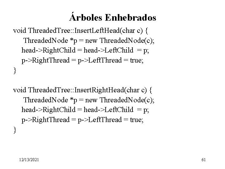 Árboles Enhebrados void Threaded. Tree: : Insert. Left. Head(char c) { Threaded. Node *p