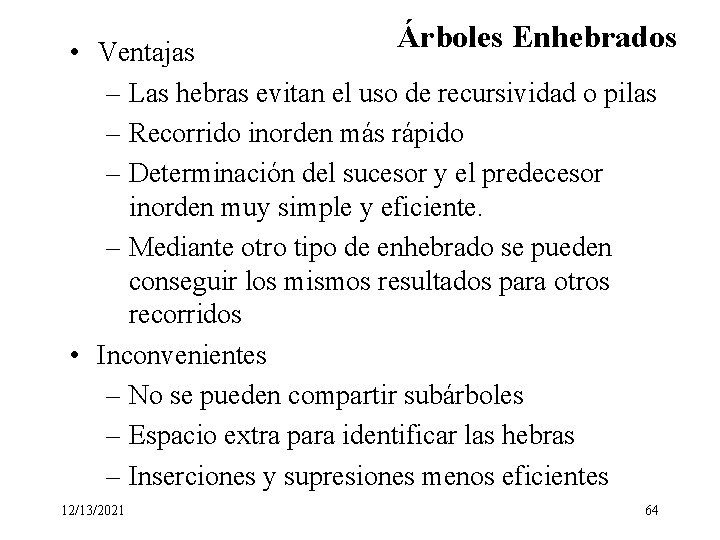 Árboles Enhebrados • Ventajas – Las hebras evitan el uso de recursividad o pilas Árboles Enhebrados • Ventajas – Las hebras evitan el uso de recursividad o pilas