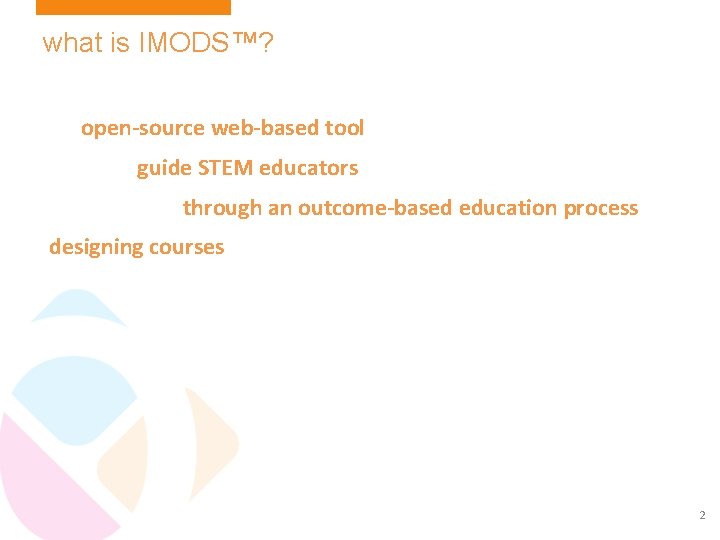 what is IMODS™? An open-source web-based tool (still under development) That will guide STEM