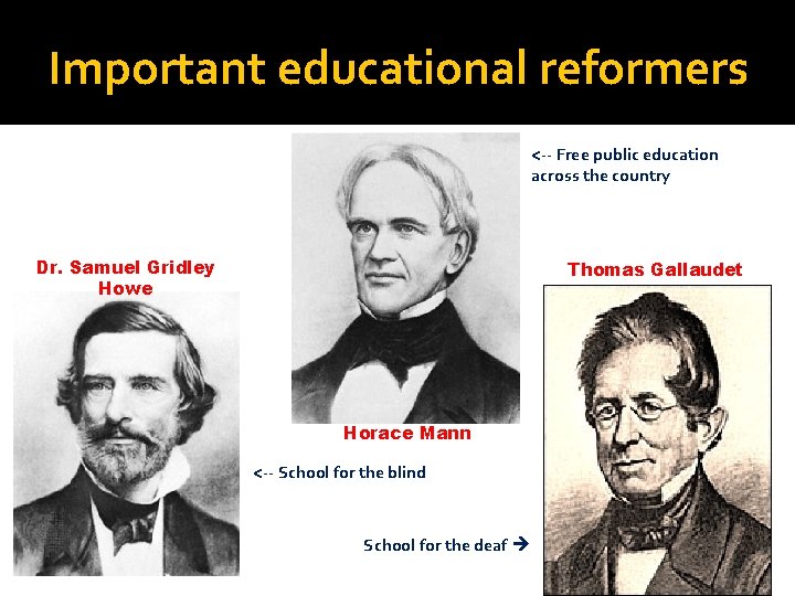 Important educational reformers <-- Free public education across the country Dr. Samuel Gridley Howe