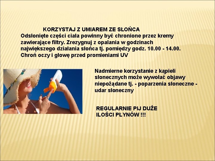 KORZYSTAJ Z UMIAREM ZE SŁOŃCA Odsłonięte części ciała powinny być chronione przez kremy zawierające KORZYSTAJ Z UMIAREM ZE SŁOŃCA Odsłonięte części ciała powinny być chronione przez kremy zawierające