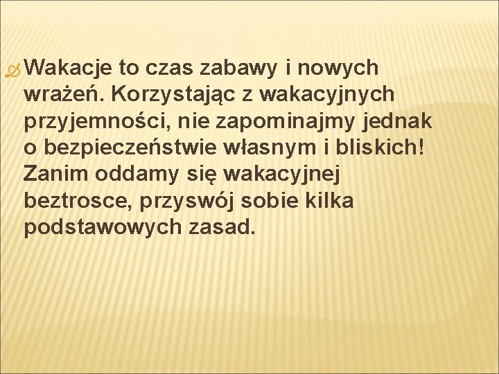Wakacje to czas zabawy i nowych wrażeń. Korzystając z wakacyjnych przyjemności, nie zapominajmy Wakacje to czas zabawy i nowych wrażeń. Korzystając z wakacyjnych przyjemności, nie zapominajmy