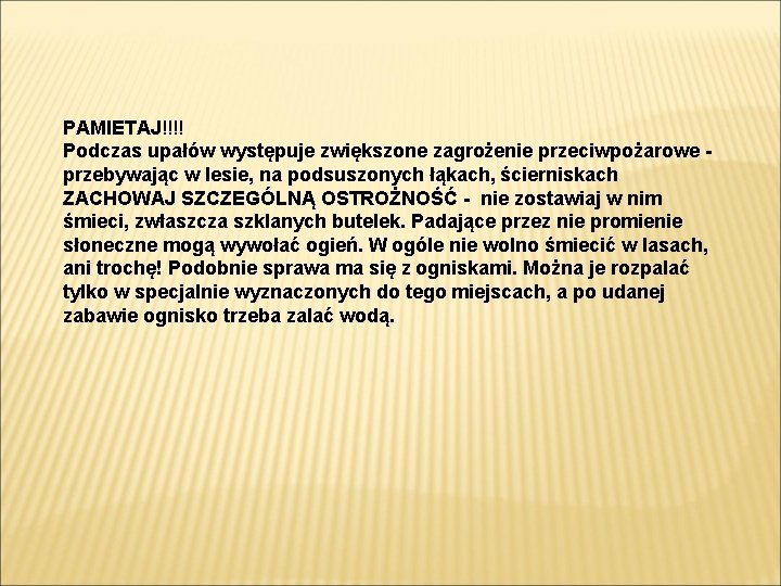 PAMIETAJ!!!! Podczas upałów występuje zwiększone zagrożenie przeciwpożarowe przebywając w lesie, na podsuszonych łąkach, ścierniskach PAMIETAJ!!!! Podczas upałów występuje zwiększone zagrożenie przeciwpożarowe przebywając w lesie, na podsuszonych łąkach, ścierniskach