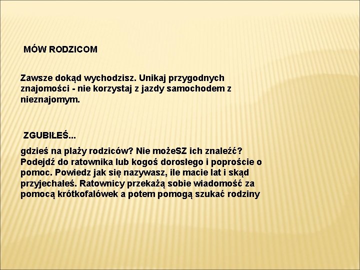 MÓW RODZICOM Zawsze dokąd wychodzisz. Unikaj przygodnych znajomości - nie korzystaj z jazdy samochodem MÓW RODZICOM Zawsze dokąd wychodzisz. Unikaj przygodnych znajomości - nie korzystaj z jazdy samochodem