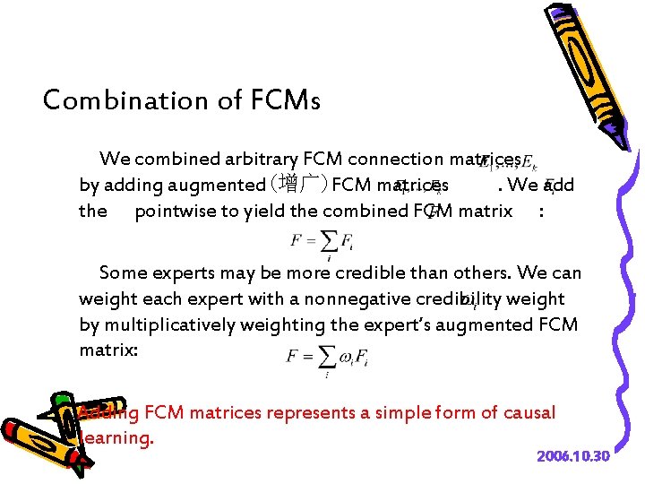 Combination of FCMs We combined arbitrary FCM connection matrices by adding augmented(增广)FCM matrices. We