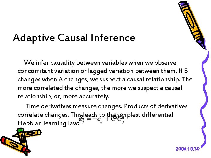 Adaptive Causal Inference We infer causality between variables when we observe concomitant variation or