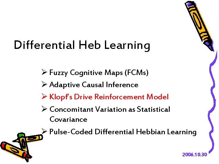 Differential Heb Learning Ø Fuzzy Cognitive Maps (FCMs) Ø Adaptive Causal Inference Ø Klopf’s