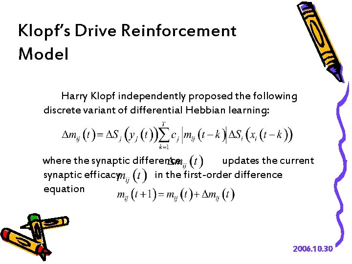 Klopf’s Drive Reinforcement Model Harry Klopf independently proposed the following discrete variant of differential