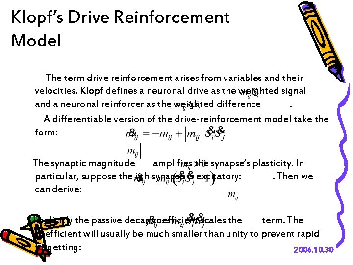 Klopf’s Drive Reinforcement Model The term drive reinforcement arises from variables and their velocities.