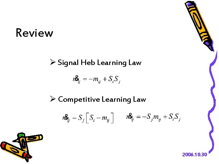 Review Ø Signal Heb Learning Law Ø Competitive Learning Law 2006. 10. 30 