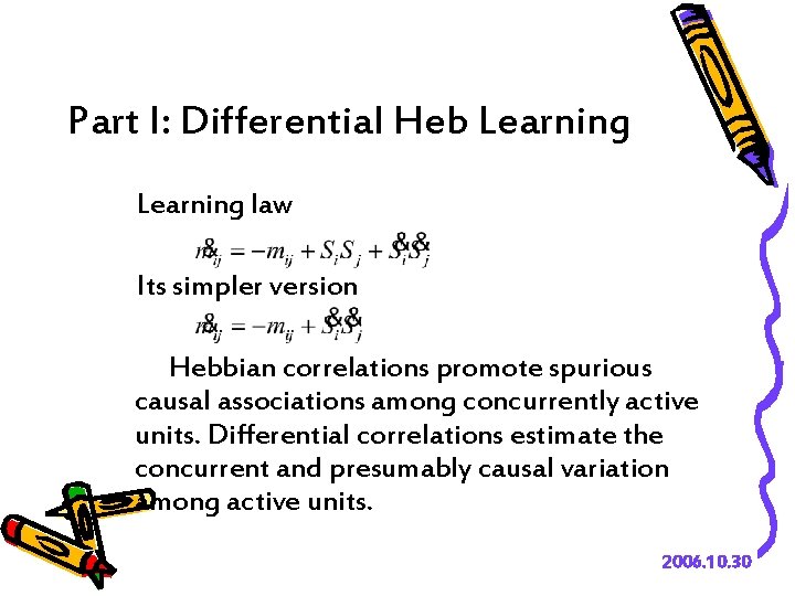 Part I: Differential Heb Learning law Its simpler version Hebbian correlations promote spurious causal