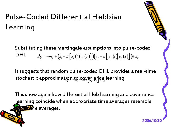 Pulse-Coded Differential Hebbian Learning Substituting these martingale assumptions into pulse-coded DHL It suggests that