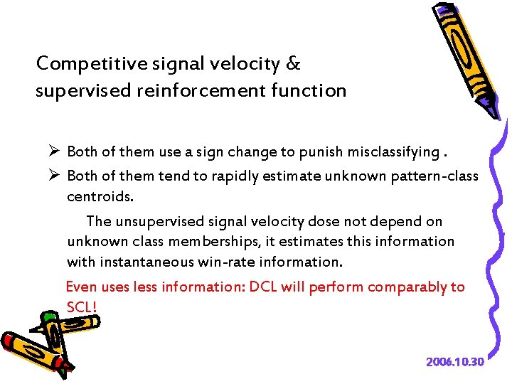 Competitive signal velocity & supervised reinforcement function Ø Both of them use a sign