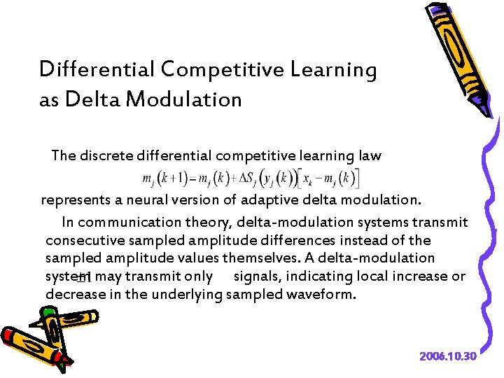 Differential Competitive Learning as Delta Modulation The discrete differential competitive learning law represents a