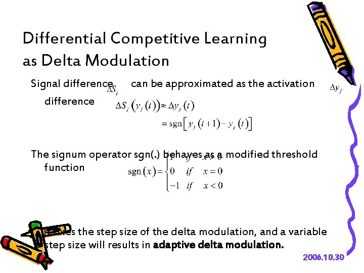 Differential Competitive Learning as Delta Modulation Signal difference can be approximated as the activation