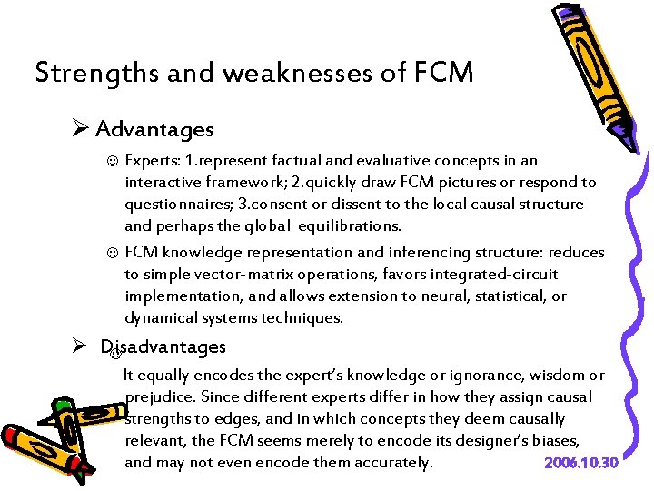 Strengths and weaknesses of FCM Ø Advantages ☺ Experts: 1. represent factual and evaluative