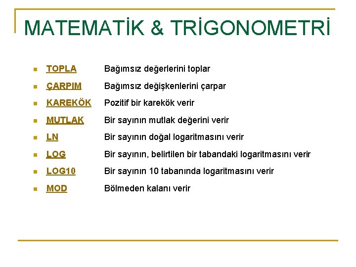 MATEMATİK & TRİGONOMETRİ n TOPLA Bağımsız değerlerini toplar n ÇARPIM Bağımsız değişkenlerini çarpar n