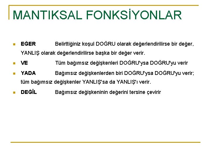 MANTIKSAL FONKSİYONLAR n EĞER Belirttiğiniz koşul DOĞRU olarak değerlendirilirse bir değer, YANLIŞ olarak değerlendirilirse