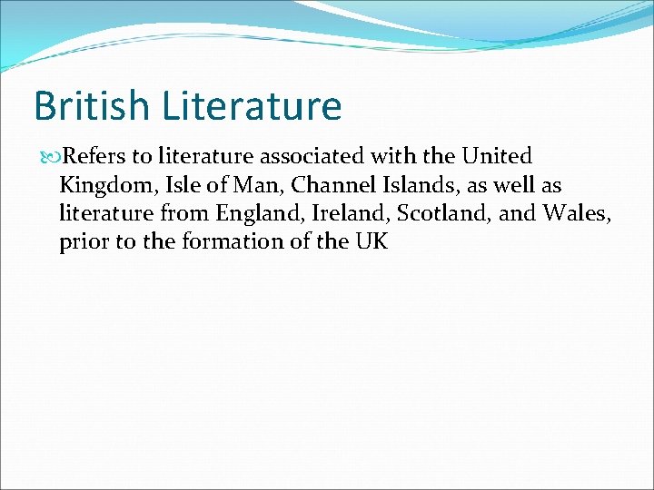 British Literature Refers to literature associated with the United Kingdom, Isle of Man, Channel