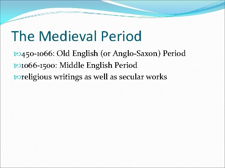The Medieval Period 450 -1066: Old English (or Anglo-Saxon) Period 1066 -1500: Middle English