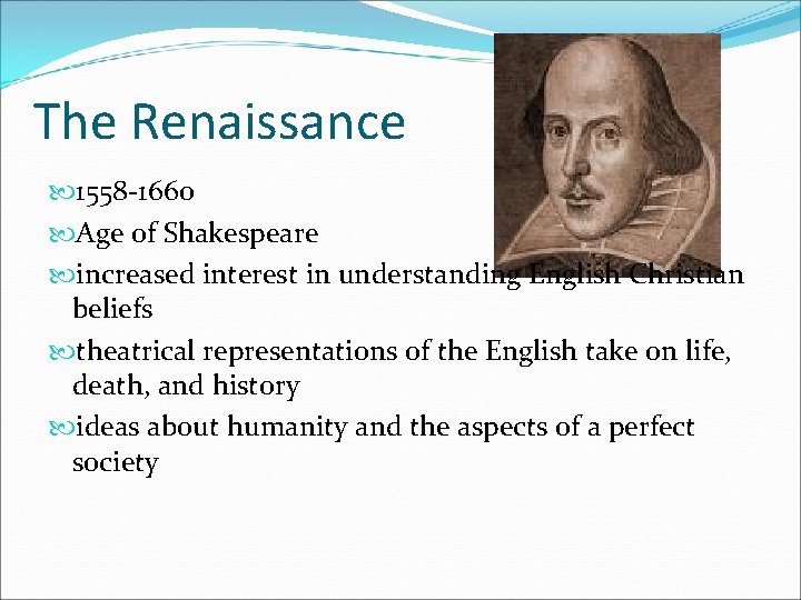 The Renaissance 1558 -1660 Age of Shakespeare increased interest in understanding English Christian beliefs