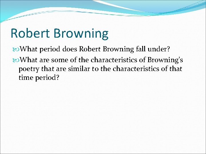 Robert Browning What period does Robert Browning fall under? What are some of the