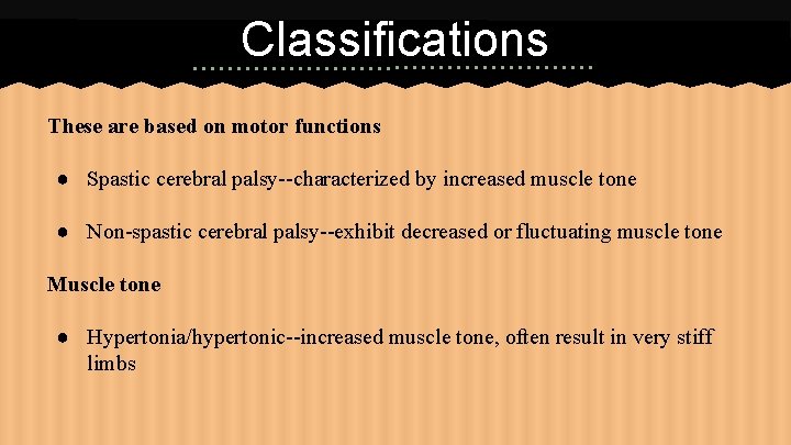 Classifications These are based on motor functions ● Spastic cerebral palsy--characterized by increased muscle