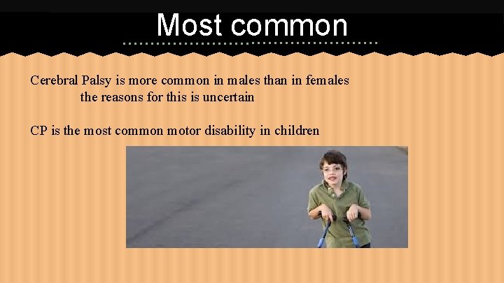 Most common Cerebral Palsy is more common in males than in females the reasons