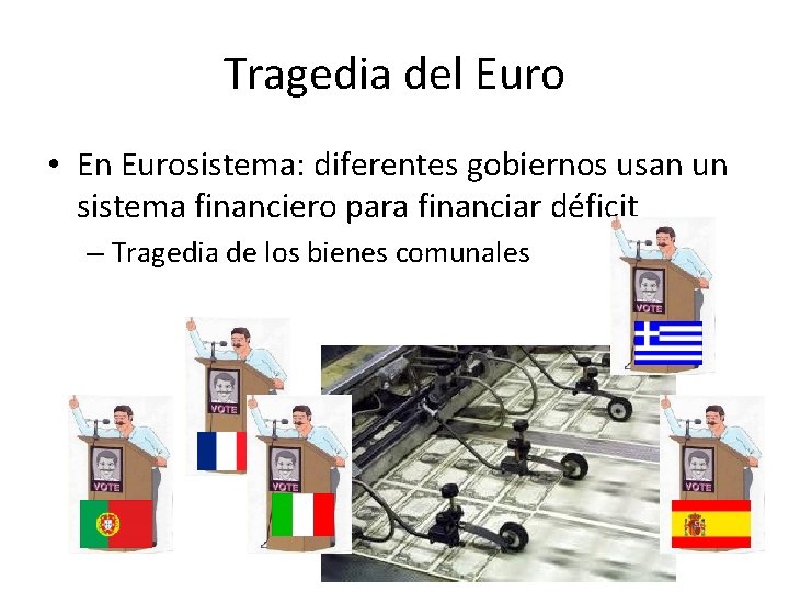 Tragedia del Euro • En Eurosistema: diferentes gobiernos usan un sistema financiero para financiar