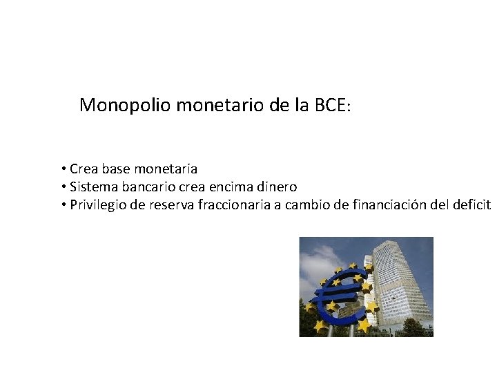 Monopolio monetario de la BCE: • Crea base monetaria • Sistema bancario crea encima