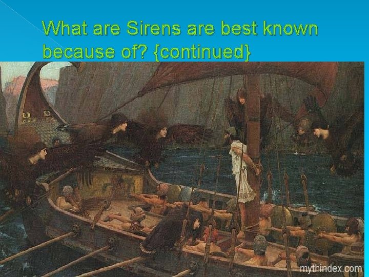 What are Sirens are best known because of? {continued} 