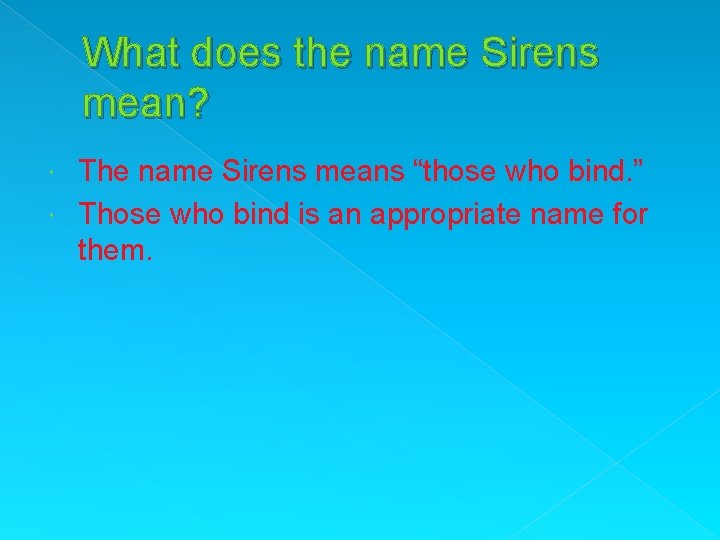 What does the name Sirens mean? The name Sirens means “those who bind. ”