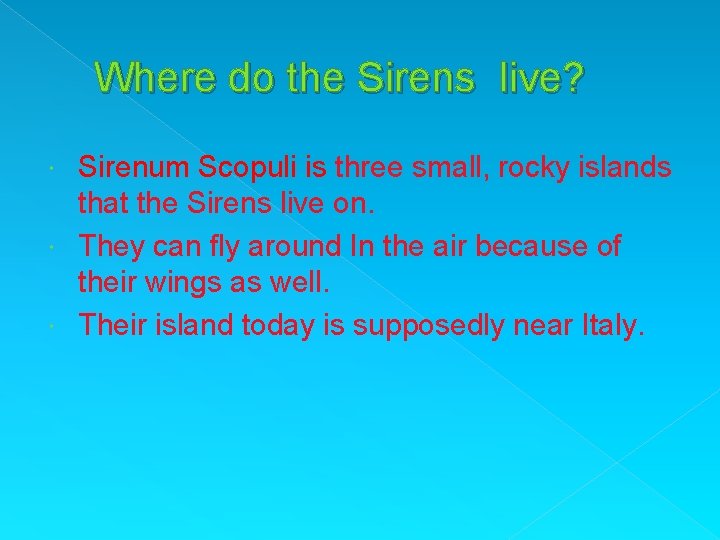 Where do the Sirens live? Sirenum Scopuli is three small, rocky islands that the