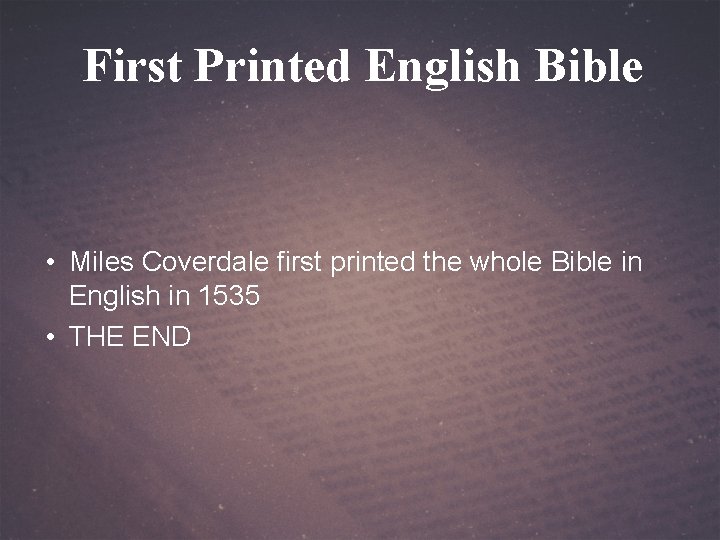 First Printed English Bible • Miles Coverdale first printed the whole Bible in English