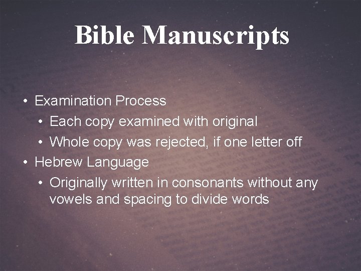 Bible Manuscripts • Examination Process • Each copy examined with original • Whole copy