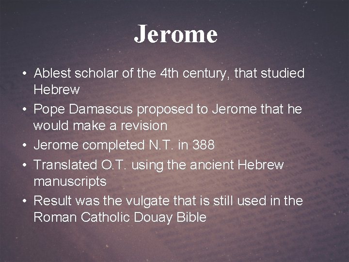 Jerome • Ablest scholar of the 4 th century, that studied Hebrew • Pope