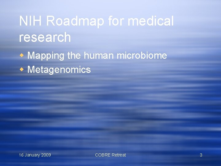 NIH Roadmap for medical research w Mapping the human microbiome w Metagenomics 16 January