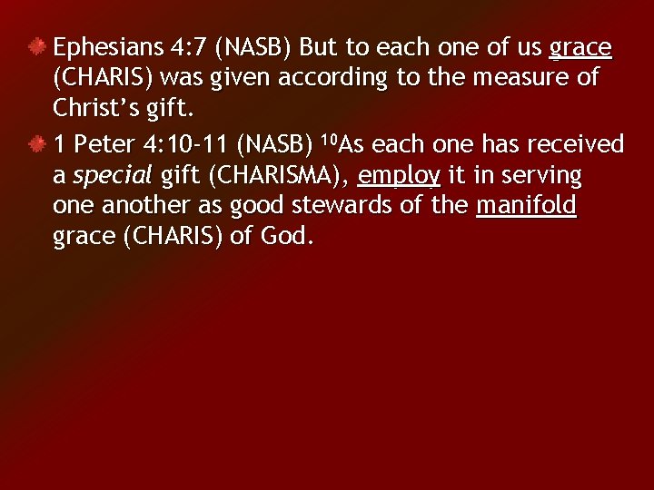 Ephesians 4: 7 (NASB) But to each one of us grace (CHARIS) was given