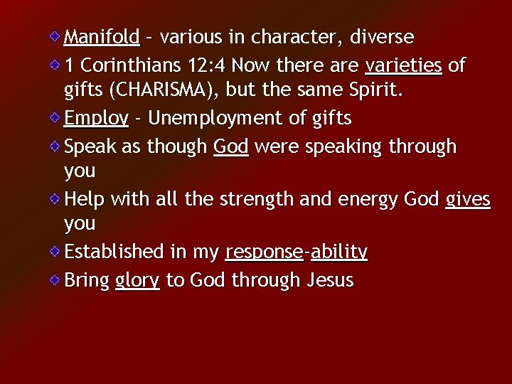 Manifold – various in character, diverse 1 Corinthians 12: 4 Now there are varieties