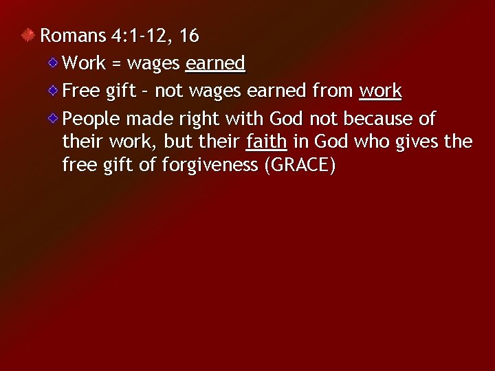 Romans 4: 1 -12, 16 Work = wages earned Free gift – not wages