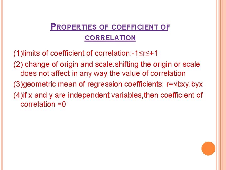 PROPERTIES OF COEFFICIENT OF CORRELATION (1)limits of coefficient of correlation: -1≤r≤+1 (2) change of