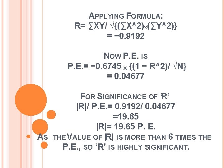 APPLYING FORMULA: R= ∑XY/ √{(∑X^2)ₓ(∑Y^2)} = − 0. 9192 NOW P. E. IS P.