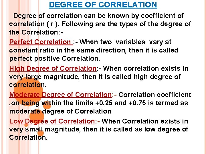 DEGREE OF CORRELATION Degree of correlation can be known by coefficient of correlation (