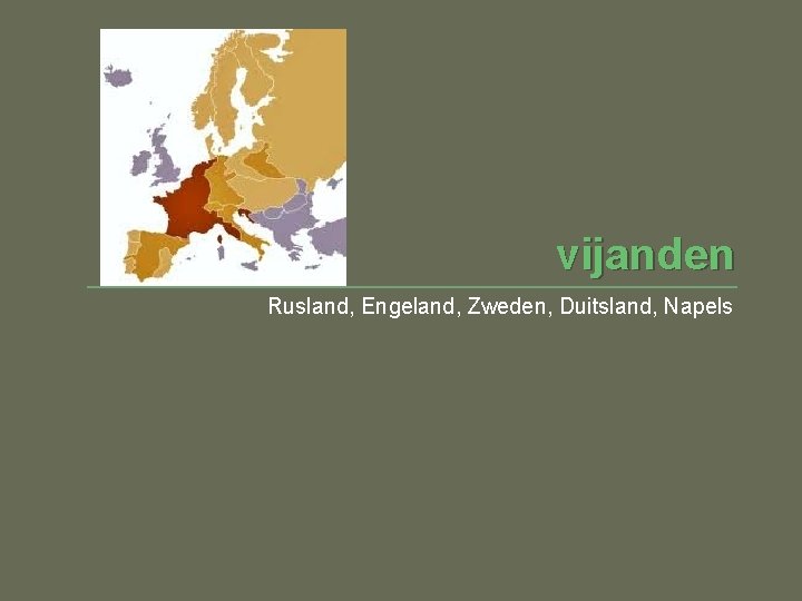 vijanden Rusland, Engeland, Zweden, Duitsland, Napels 