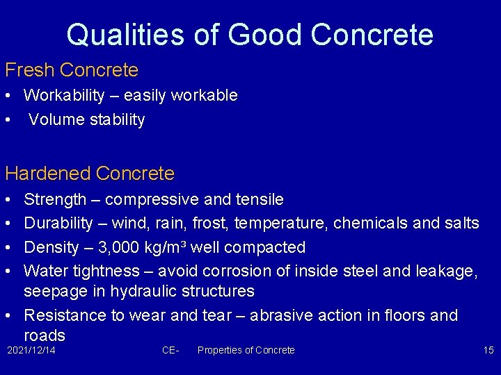 Qualities of Good Concrete Fresh Concrete • Workability – easily workable • Volume stability